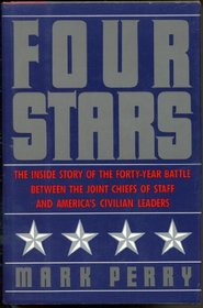 Four Stars : The Inside Story of the Forty-Year Battle Between the Joint Chiefs of Staff and America's Civilian Leaders