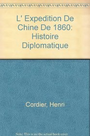 L' Expedition De Chine De 1860: Histoire Diplomatique (French Edition)