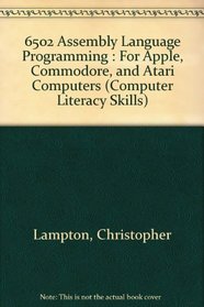 6502 Assembly Language Programming : For Apple, Commodore, and Atari Computers (Computer Literacy Skills) ([A Computer literacy skills book])