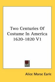 Two Centuries Of Costume In America 1620-1820 V1