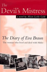 The Devil's Mistress: The Diary of Eva Braun, the Woman Who Lived and Died With Hitler