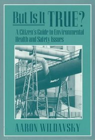 But Is It True? : A Citizens Guide to Environmental Health and Safety Issues