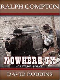 Ralph Compton's Nowhere, TX: A Ralph Compton Novel (Thorndike Press Large Print Western Series)