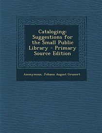 Cataloging: Suggestions for the Small Public Library - Primary Source Edition