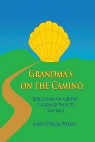 Grandma's on the Camino: Reflections on a 48-Day Pilgrimage Walk to Santiago
