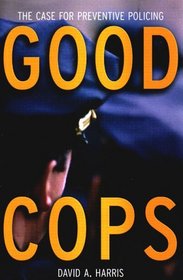 Good Cops: The Case for Preventive Policing