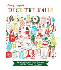Country Living Deck the Halls: Christmas Notecards, Labels, Ornaments, and Other Festive & Fun Holiday Projects