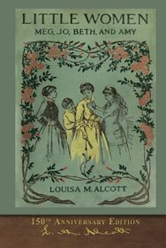 Little Women (150th Anniversary Edition): With Foreword and 200 Original Illustrations