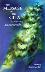 The Message Of The Gita as interpreted by Sri aurobindo