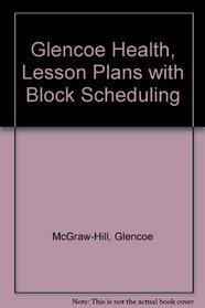 Glencoe Health, Lesson Plans with Block Scheduling