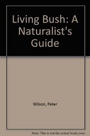Living Bush: A Naturalist's Guide