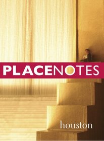 Placenotes--Houston