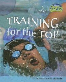Training for the Top: Nutrition and Energy (Raintree Fusion)