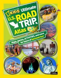 National Geographic Kids Ultimate U.S. Road Trip Atlas: Maps, Games, Activities, and More for Hours of Backseat Fun