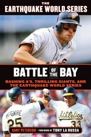 Battle of the Bay: Bashing A's, Thrilling Giants, and the Earthquake World Series