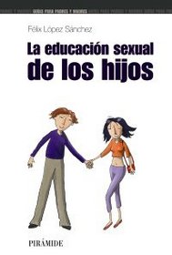 La educacion sexual de los hijos (GUIAS PARA PADRES Y MADRES) (Guias Para Padres / Parents Guides)