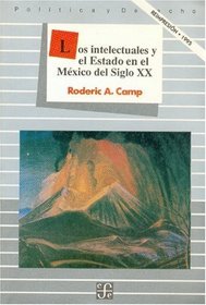 Los intelectuales y el Estado en el Mexico del siglo XX (Spanish Edition)