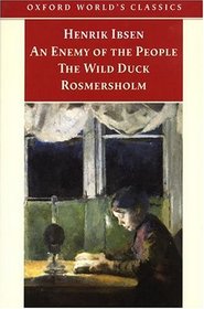 An Enemy of the People / The Wild Duck / Rosmersholm (Oxford World's Classics)