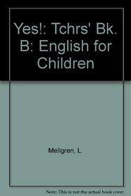 Yes!: English for Children: Tchrs' Bk. B