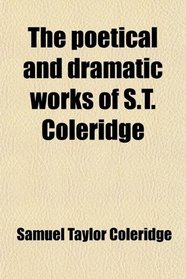 The poetical and dramatic works of S.T. Coleridge