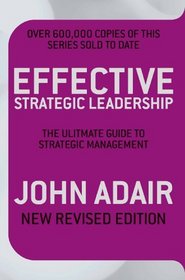 Effective Strategic Leadership (New Revised Edition): The Complete Guide to Strategic Management