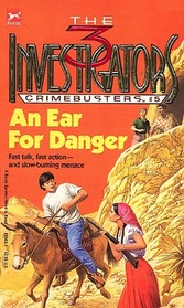 An Ear for Danger (Three Investigators: Crimebusters, Bk 5)