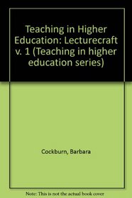 Teaching in Higher Education: Lecturecraft v. 1 (Teaching in higher education series)