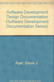 Software Development Design Documentation (Software Development Documentation Series, Vol 3)