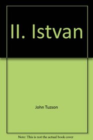 II. Istvan: A korai magyar tortenelem ismeretlen fejezete (Hungarian Edition)