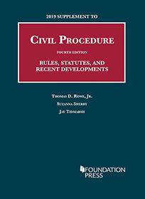 2019 Supplement to Civil Procedure, 4th, Rules, Statutes, and Recent Developments (University Casebook Series)