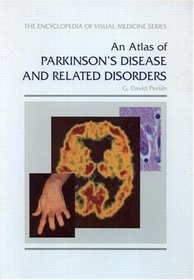 An Atlas of Parkinson's Disease and Related Disorders (The Encyclopedia of Visual Medicine Series)