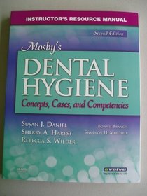 INSTRUCTOR'S RESOURCE MANUAL for Mosby's Dental Hygiene: Concepts, Cases, and Competencies (Second Edition 2008)