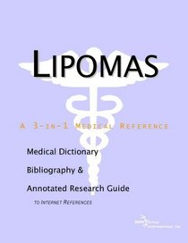 Lipomas - A Medical Dictionary, Bibliography, and Annotated Research Guide to Internet References