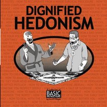 Dignified Hedonism: A Collection of Basic Instructions