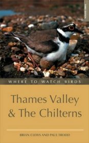 Where to Watch Birds in the Thames Valley and the Chilterns (Where to Watch Birds Series)