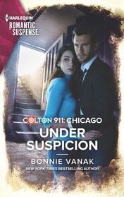 Under Suspicion (Colton 911: Chicago, Bk 12) (Harlequin Romantic Suspense, No 2163)
