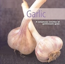 Garlic a Sumptuous Selection of Gastronomic Gems