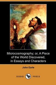Microcosmography; or, A Piece of the World Discovered, in Essays and Characters (Dodo Press)