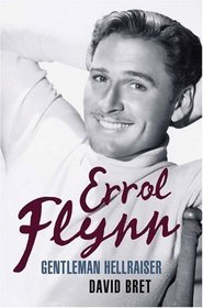 Errol Flynn: Gentleman Hellraiser