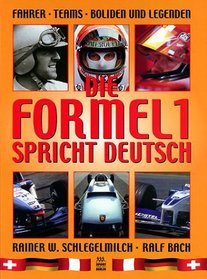 Die Formel 1 spricht Deutsch. Fahrer, Teams, Boliden und Legenden.