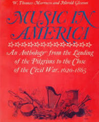Music in America : An Anthology From the Landing of the Pilgrims to the Close of the Civil War, 1620-1865