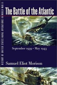 History of United States Naval Operations in World War II. Vol. 1: The Battle of the Atlantic, September 1939-May 1943
