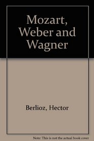 Mozart, Weber and Wagner