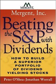 Beating the SP with Dividends : How to Build a Superior Portfolio of Dividend Yielding Stocks
