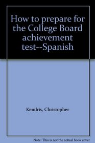 How to prepare for the College Board achievement test--Spanish
