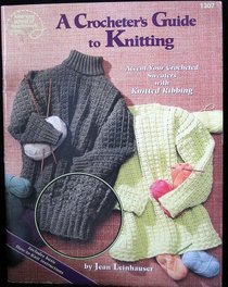 A Crocheter's Guide to Knitting: Accent Your Crocheted Sweaters with Knitted Ribbing