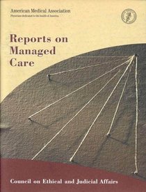 Council on Ethical and Judicial Affairs: Reports on Managed Care