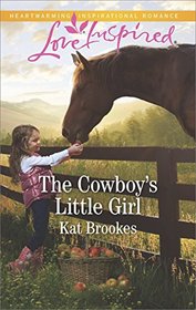 The Cowboy's Little Girl (Bent Creek Blessings, Bk 1) (Love Inspired, No 1152)