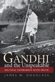 Gandhi and the Unspeakable: His Final Experiment with Truth