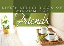 Life's Little Book of Wisdom For Friends (Life's Little Book of Wisdom)